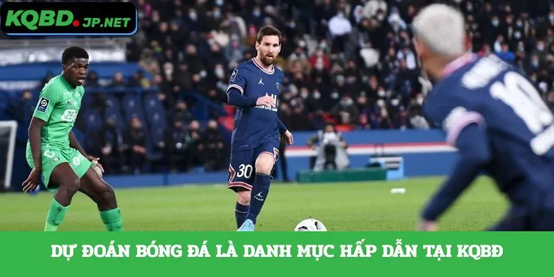 Dự đoán bóng đá là danh mục hấp dẫn tại KQBĐ