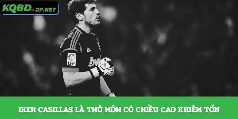 Iker Casillas là thủ môn có chiều cao khiêm tốn