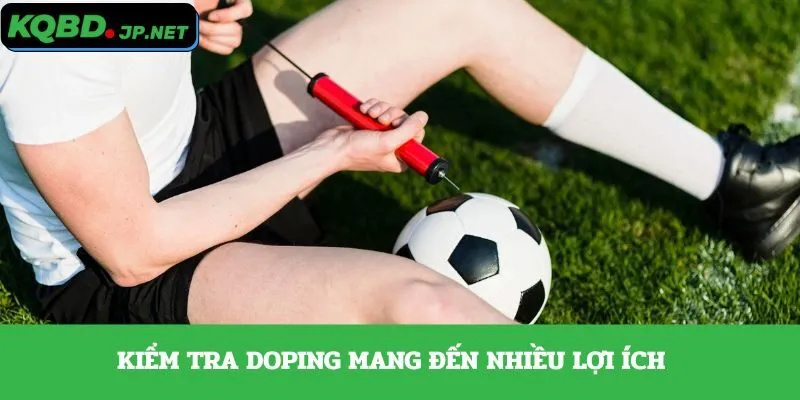 Kiểm tra doping mang đến nhiều lợi ích