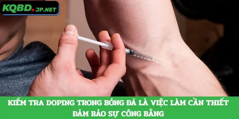 Kiểm tra doping trong bóng đá là việc làm cần thiết đảm bảo sự công bằng