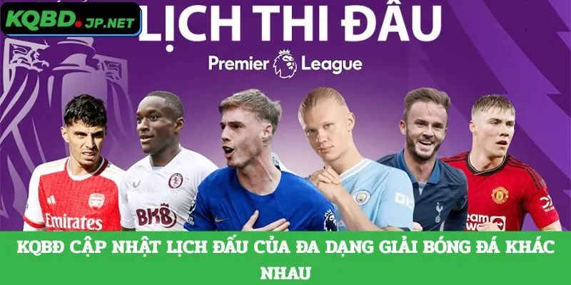 KQBĐ cập nhật lịch đấu của đa dạng giải bóng đá khác nhau