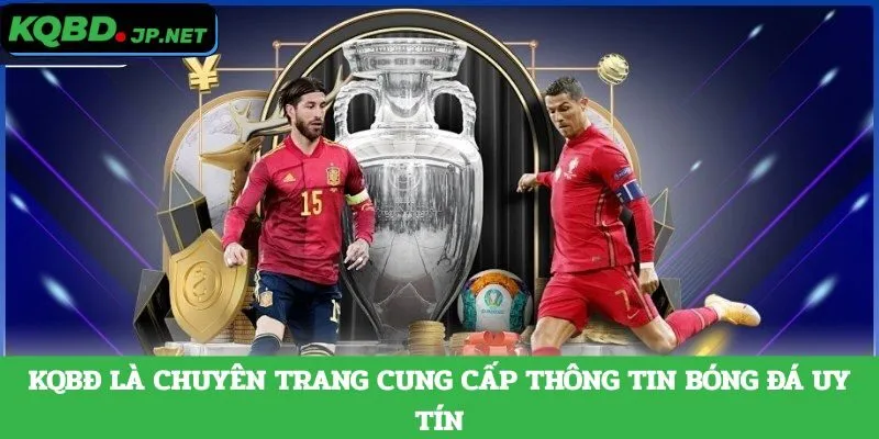 KQBĐ là chuyên trang cung cấp thông tin bóng đá uy tín