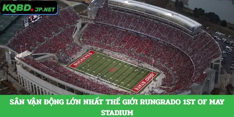 Sân vận động lớn nhất thế giới Rungrado 1st of May Stadium