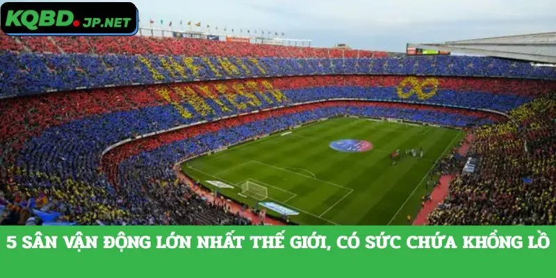 Sân vận động lớn nhất thế giới