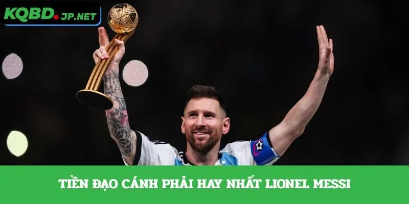 Tiền đạo cánh phải hay nhất Lionel Messi