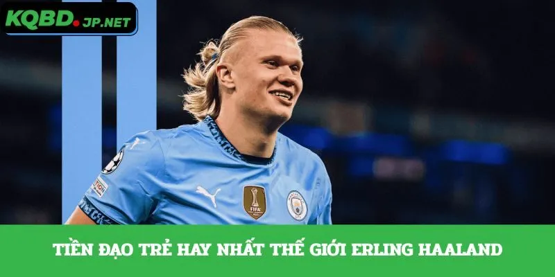 Tiền đạo trẻ hay nhất thế giới Erling Haaland