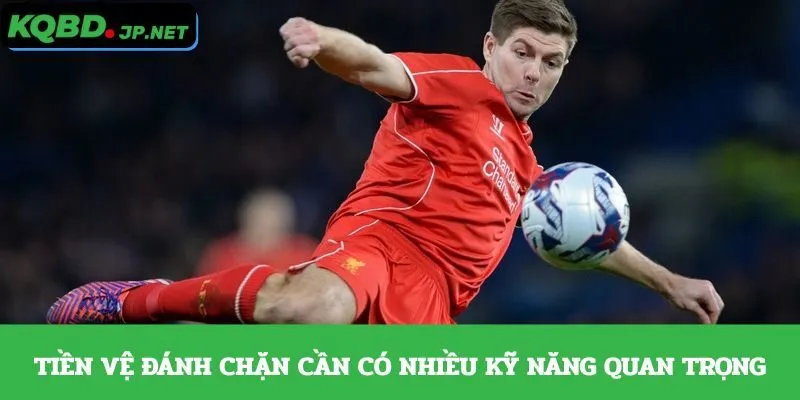 Tiền vệ đánh chặn cần có nhiều kỹ năng quan trọng